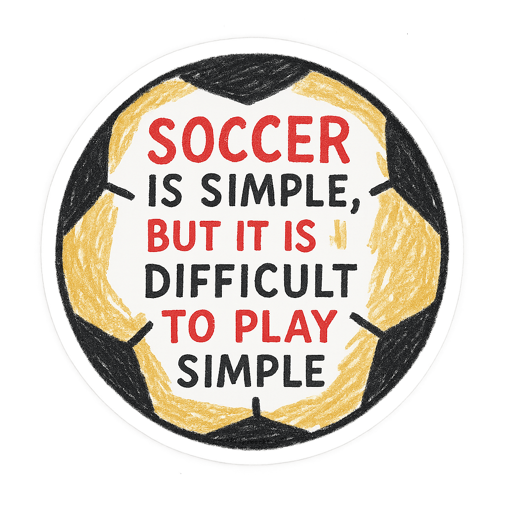 Round piece depicting a soccer ball with the quote 'Soccer is simple, but it is difficult to play simple.'
