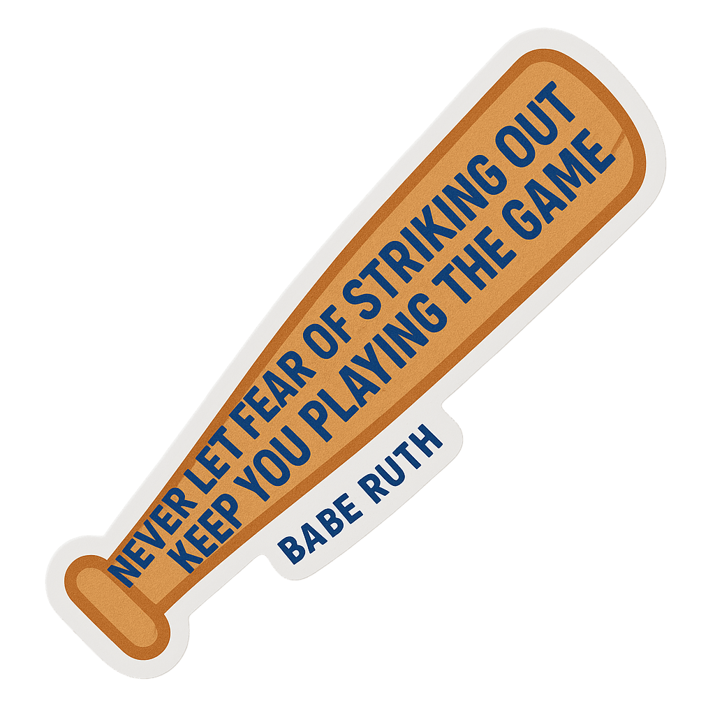 Baseball bat sticker with Babe Ruth quote about overcoming fear.
