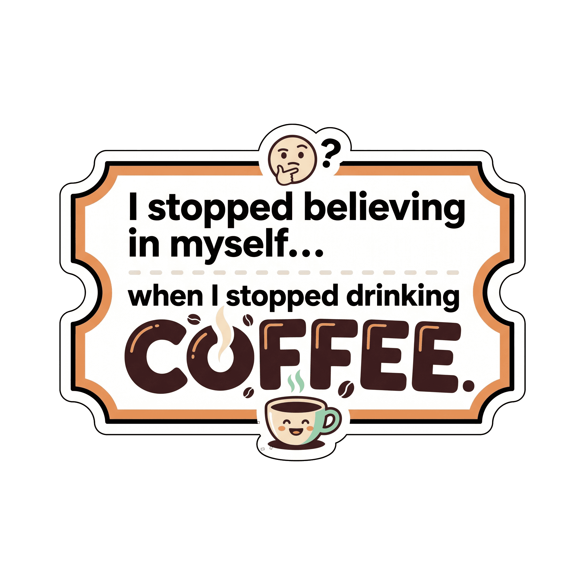 Coffee Lover's Self-Belief Humor