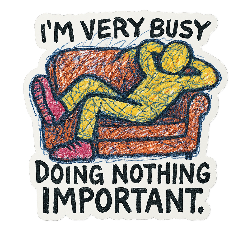 Busy Doing Nothing Attitude