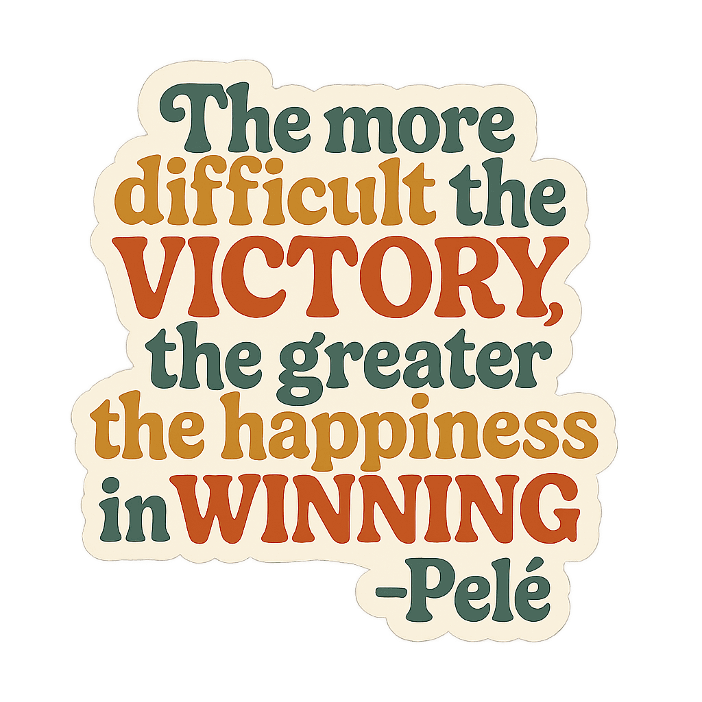 Pelé's Wisdom: Difficult Victory, Greater Happiness