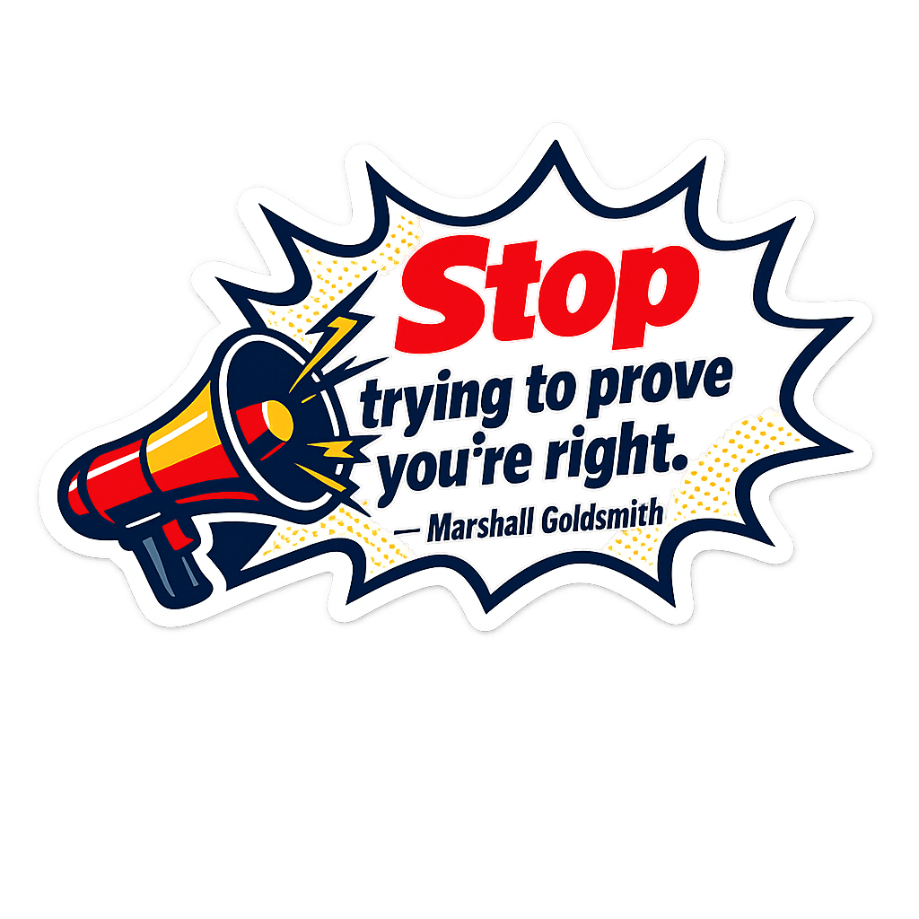 Stop Trying To Prove You're Right