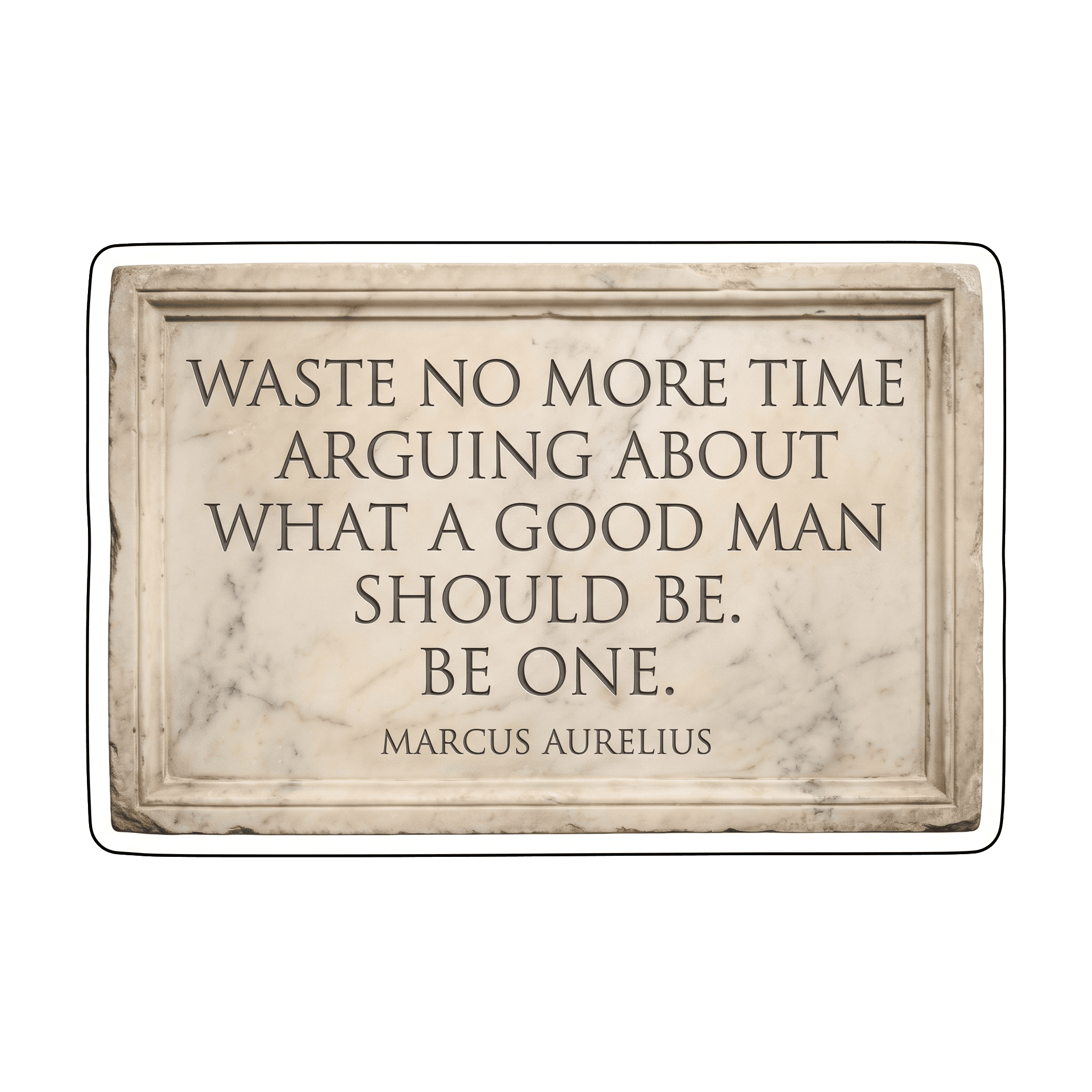 Marcus Aurelius: Act, Don't Argue