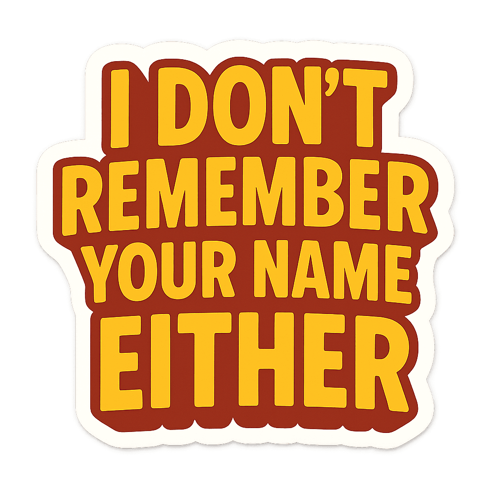 Humorous design with the quote 'I DON'T REMEMBER YOUR NAME EITHER' in yellow and red