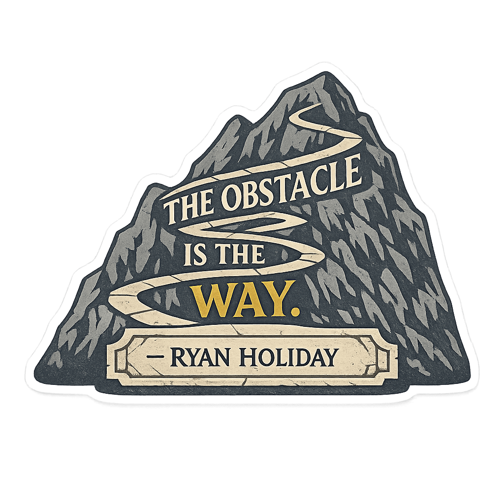 The Obstacle Is The Way