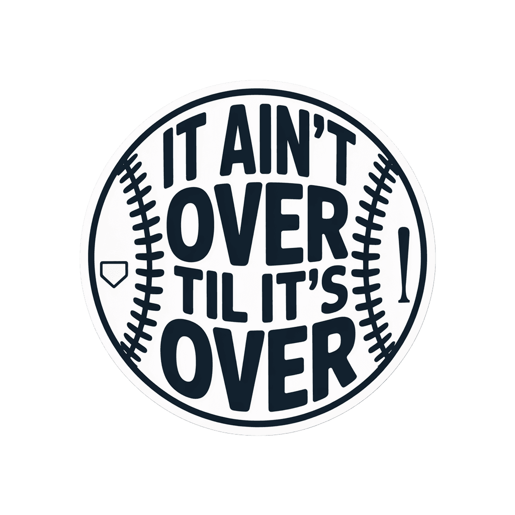 A circular sticker featuring the motivational quote 'IT AIN'T OVER TIL IT'S OVER' with a baseball design